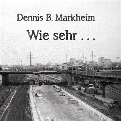 Dennis B. Markheim – Wie sehr …