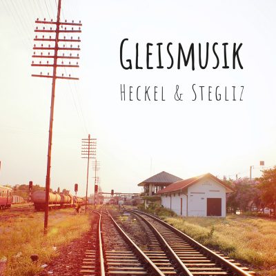 Heckel & Stegliz – Gleismusik
