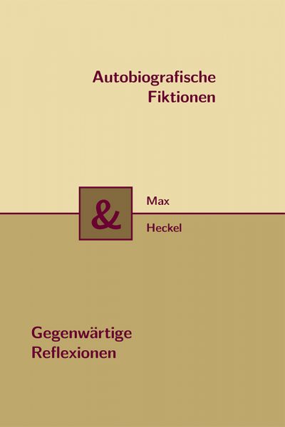 Max Heckel – Autobiografische Fiktionen & Gegenwärtige Reflexionen